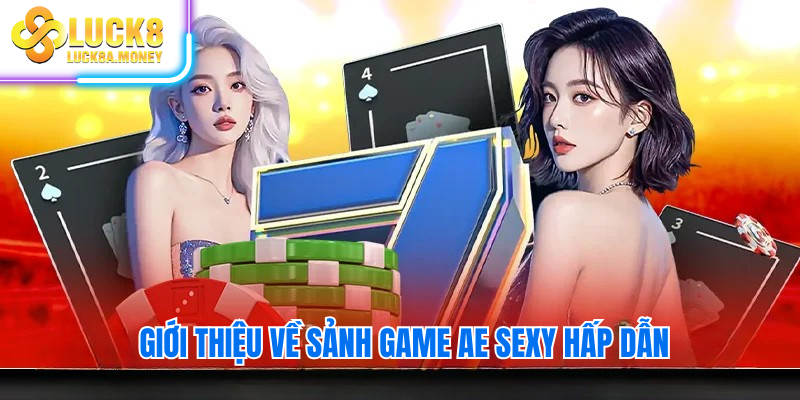 Giới thiệu về sảnh game AE SEXY hấp dẫn
